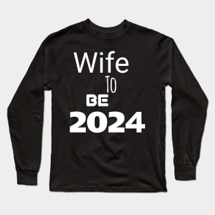 Wife to be in 2024 Long Sleeve T-Shirt